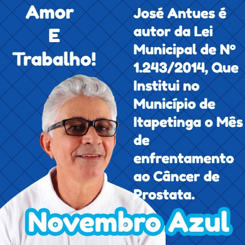 Autor Do Projeto De Lei “Novembro Azul” José Antunes Ressalta A Importância Da Campanha Na Cidade De Itapetinga