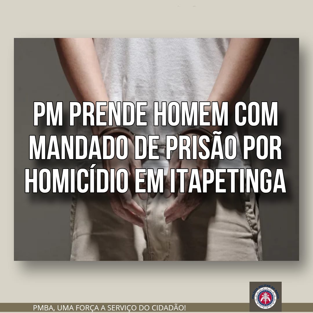 PETO da 8ªCIPM prende homem com mandado de prisão por homicídio em Itapetinga