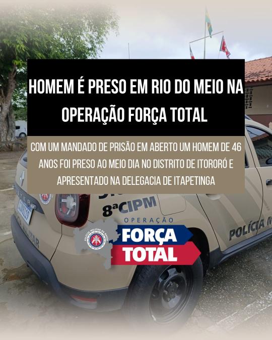 Homem com mandado de prisao em aberto é preso em distrito de Itororó na Operação Força Total